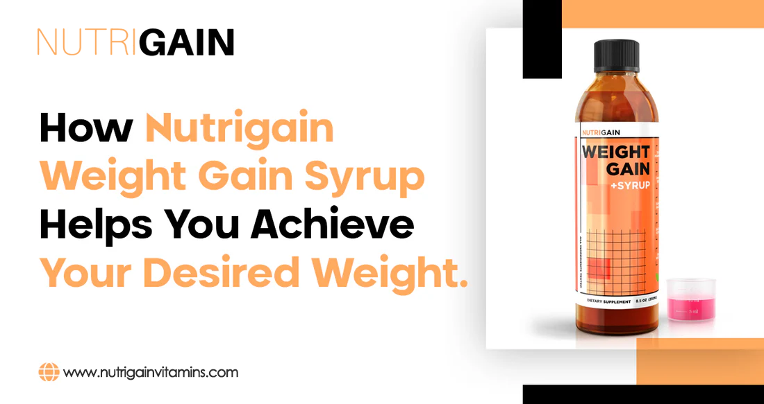 How Nutrigain Weight Gain Syrup Helps You Achieve Your Desired Weight